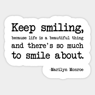 Marilyn Monroe - Keep smiling, because life is a beautiful thing and there's so much to smile about Sticker